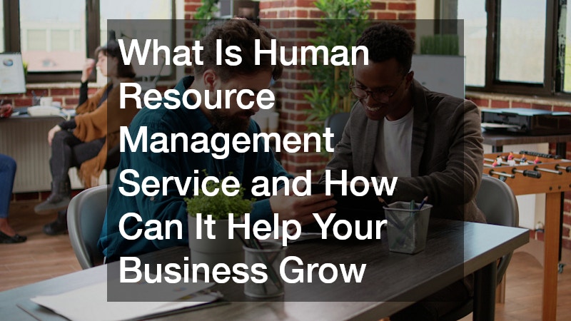 What Is Human Resource Management Service and How Can It Help Your Business Grow